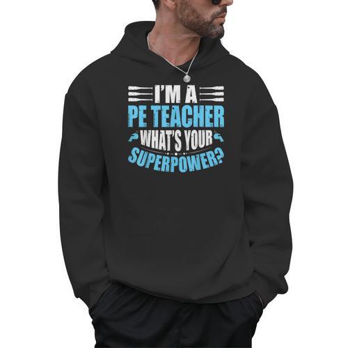 I'm A PE Teacher What's Your Superpower Physical Education Men Hoodie - teacherstshirts.com