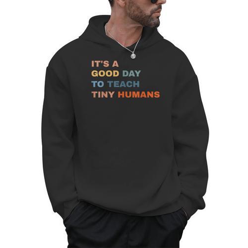 It's a Good Day To Teach Tiny Humans I Teacher Men Hoodie - teacherstshirts.com AU