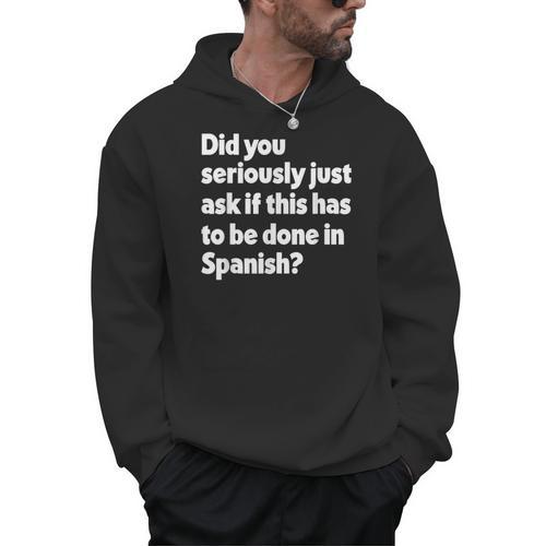 Did You Just Ask If This Has To Be Done In Spanish Teacher Men Hoodie - teacherstshirts.com