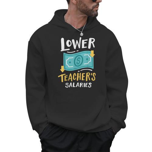 Lower Teacher's Salaries For Men Women Girls Kids Men Hoodie - teacherstshirts.com AU
