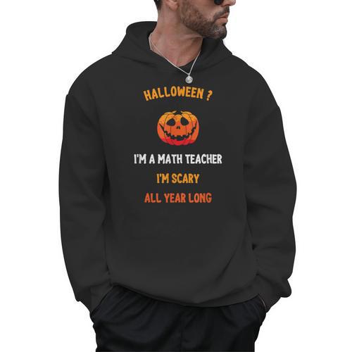 Math Teacher Halloween Quote I'm Scary All Year Long Men Women Men Hoodie - teacherstshirts.com AU