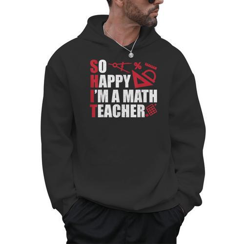 Math Teacher School So Happy I'm A Math Teacher Men Hoodie - teacherstshirts.com CA