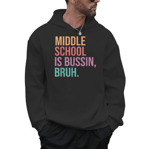 Middle School Teacher Middle School Is Bussin Bruh Men Hoodie - teacherstshirts.com AU