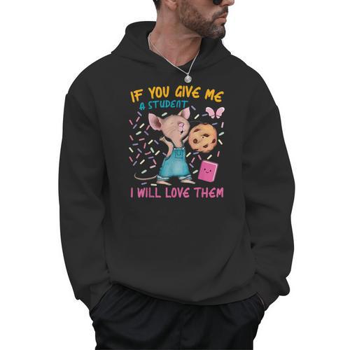Mouse Teacher If You Give Me A Student I Will Love Them Men Hoodie - teacherstshirts.com