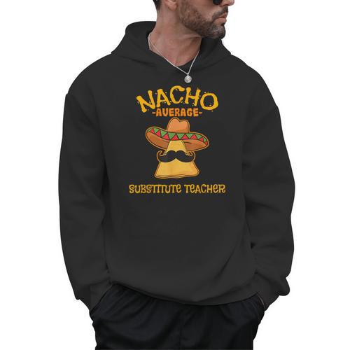 Nacho Average Substitute Teacher Mexican Cinco De Mayo Men Women Men Hoodie - teacherstshirts.com UK