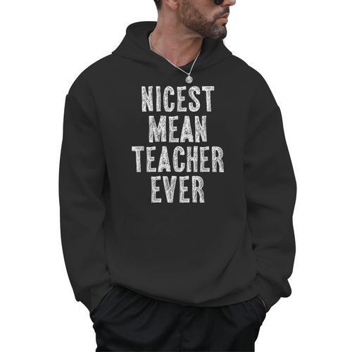 Nicest Mean Teacher Ever Teacher For Men Women Men Hoodie - teacherstshirts.com