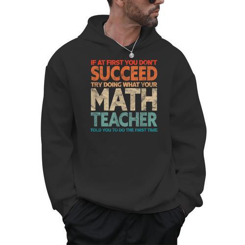 If You Have No Success At First Try It With a Fun Maths Teacher Men Hoodie - teacherstshirts.com UK
