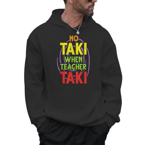 No Taki When Teacher Taki Education Classroom Teacher Men Hoodie - teacherstshirts.com CA