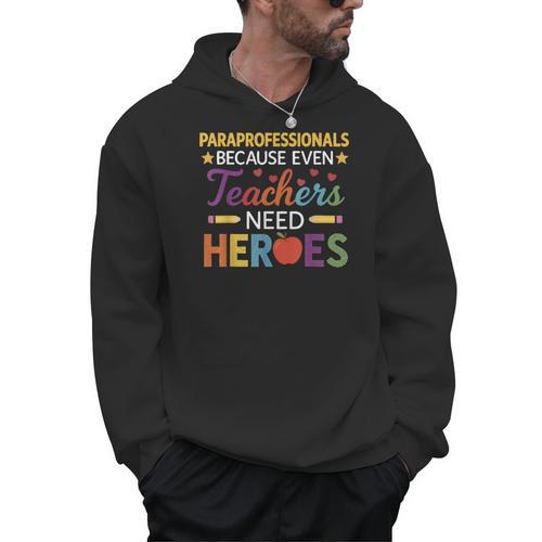 Paraprofessionals Because Even Teachers Need Heroes Men Hoodie - teacherstshirts.com