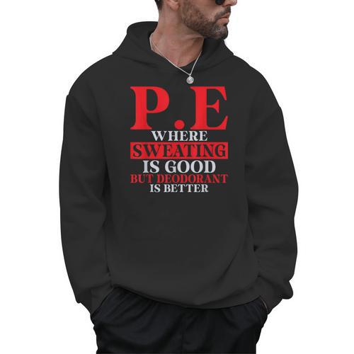 PE Where Sweating Is Good But Deodorant Is Better PE Teacher Men Hoodie - teacherstshirts.com UK