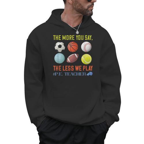 PE Teacher The More You Say Physical Education Teacher Men Hoodie - teacherstshirts.com AU