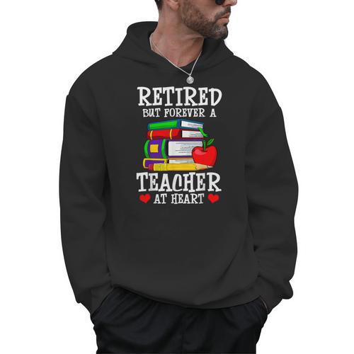 Retired But Forever a Teacher At Heart Teacher Retirement Men Hoodie - teacherstshirts.com CA