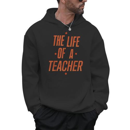 School Teachers Day The Life Of A Teacher Teaching Men Hoodie - teacherstshirts.com DE