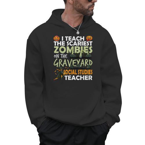 Social Studies Teacher Teach Scariest Zombies On Graveyard For Men Women Men Hoodie - teacherstshirts.com