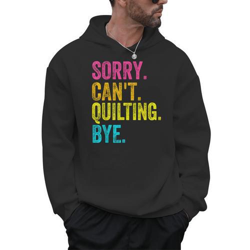 Sorry Can't Quilting Bye Teacher Student Quilting Men Hoodie - teacherstshirts.com