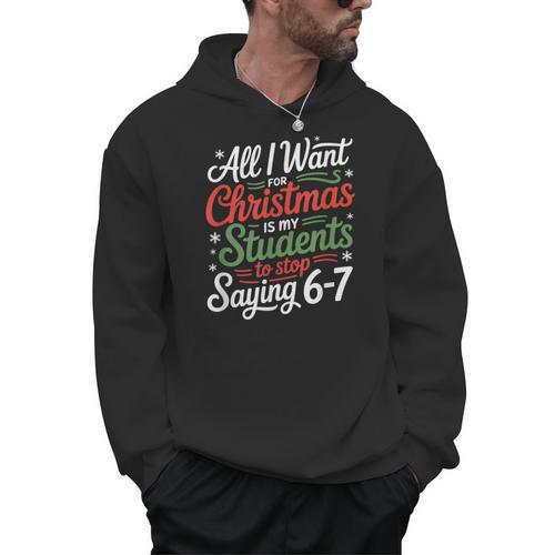 Students Saying 6-7 67 Six Seven Teacher Christmas Men Hoodie - teacherstshirts.com CA