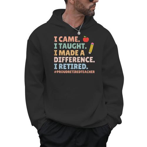 I Came I Taught I Made a Difference Proud Retired Teacher Men Hoodie - teacherstshirts.com