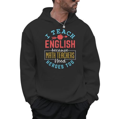 I Teach English Because Math Teachers Need Heroes Too Men Hoodie - teacherstshirts.com AU