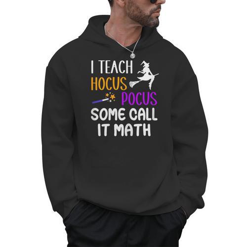 I Teach Hocus Pocus Some Call It Math Teacher Men Hoodie - teacherstshirts.com