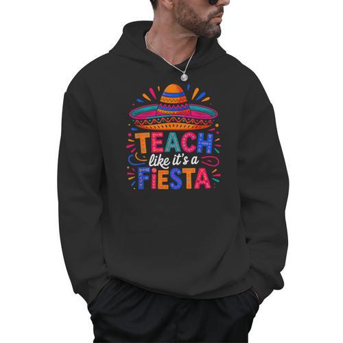 Teach Like It'S A Fiesta Teachers Sombrero Cinco De Mayo Men Hoodie - teacherstshirts.com UK