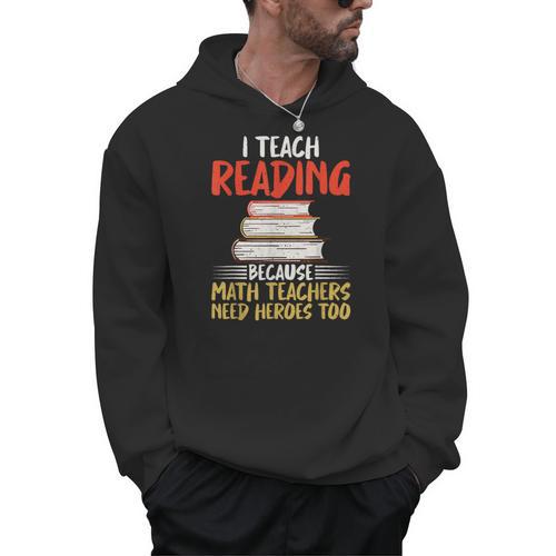 I Teach Reading Because Math Teachers Need Heroes Too Men Women Men Hoodie - teacherstshirts.com CA