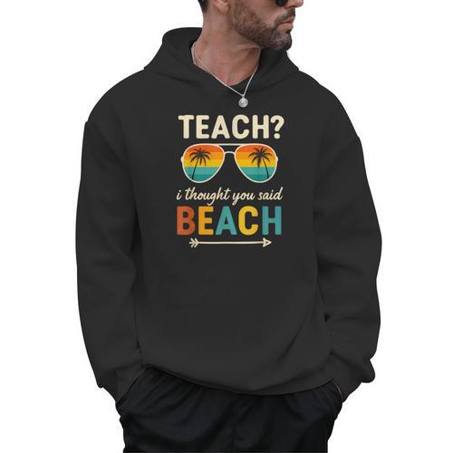 Teach I Thought You Said Beach Teacher Summer Vacation Men Hoodie - teacherstshirts.com UK