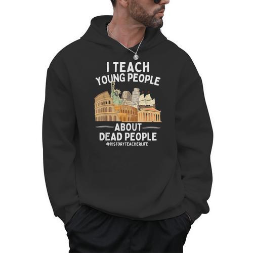I Teach Young People About Dead People History Teachers Men Hoodie - teacherstshirts.com AU