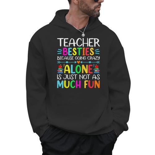 Teacher Besties Because Going Crazy Alone Is Not Fun Men Hoodie - teacherstshirts.com UK