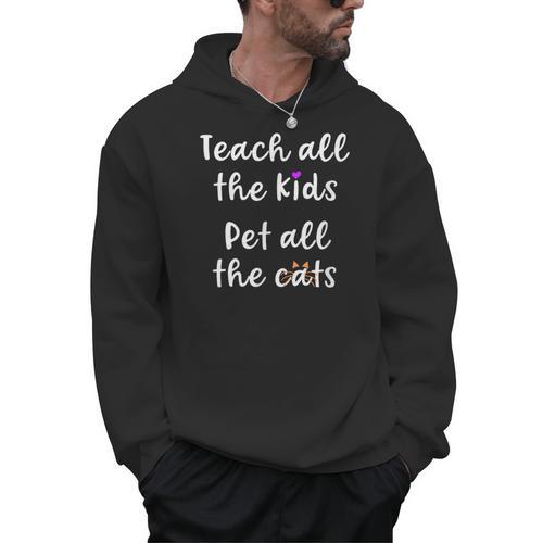 Teacher Cat Lover Mom Teach All The Kids Pet All The Cats Men Hoodie - teacherstshirts.com