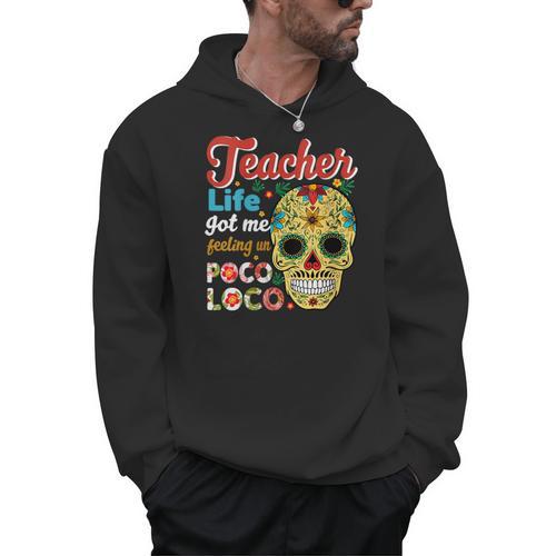 Teacher Life Got Me Feeling Un Poco Loco Men Hoodie - teacherstshirts.com