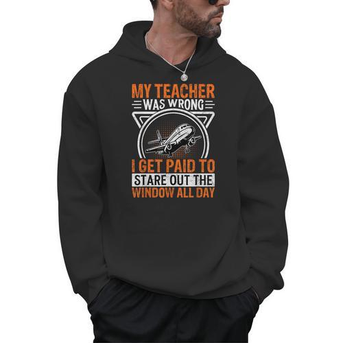 My Teacher Was Wrong I Get Paid To Stare Out The Window Men Hoodie - teacherstshirts.com