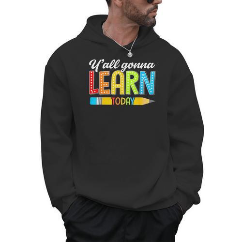 Teacher Y'All Gonna Learn Today First Day Of School Men Hoodie - teacherstshirts.com AU
