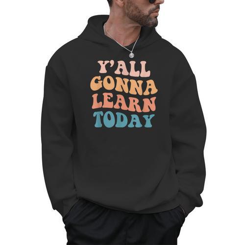 Teacher Y'All Gonna Learn Today First Day Of School Teachers Men Hoodie - teacherstshirts.com AU