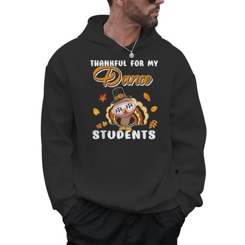 Thankful For My Dance Students Thanksgiving Turkey Teacher For Men Women Girls Kids Men Hoodie - teacherstshirts.com DE