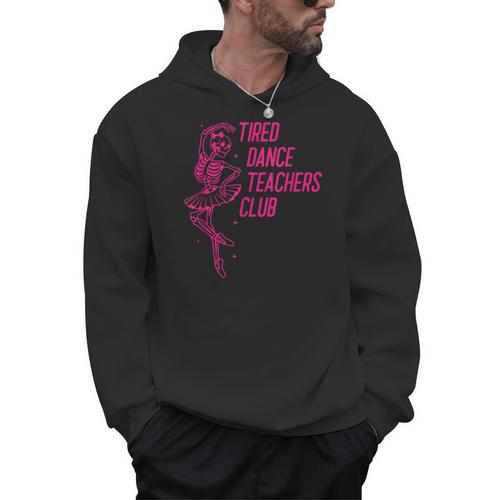Tired Dance Teachers Club Dance Lover Men Hoodie - teacherstshirts.com AU