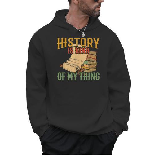 History Is Kind Of My Thing Historian Historic Teacher Job Men Hoodie - teacherstshirts.com