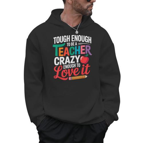 Tough Enough To Be A Teacher Crazy Enough To Love It Men Hoodie - teacherstshirts.com UK