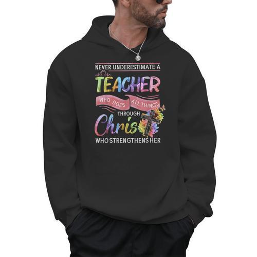 Never Underestimate A Teacher Does All Things Through Christ For Men Women Men Hoodie - teacherstshirts.com