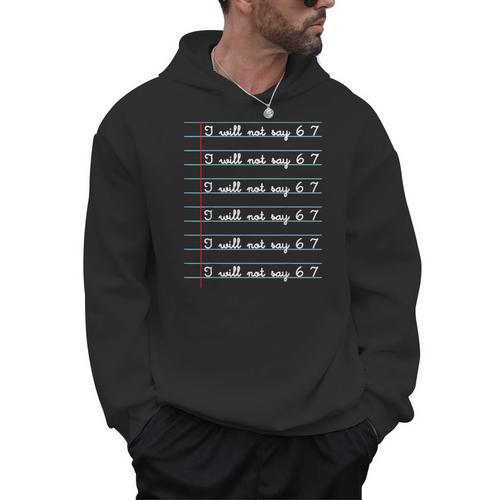 I Will Not Say 67 Teacher Classroom Humor Shirt Men Hoodie - teacherstshirts.com