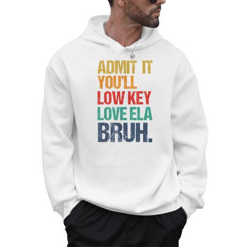 Admit It You Low Key Love ELA Bruh First Day School Teacher Men Hoodie - teacherstshirts.com UK