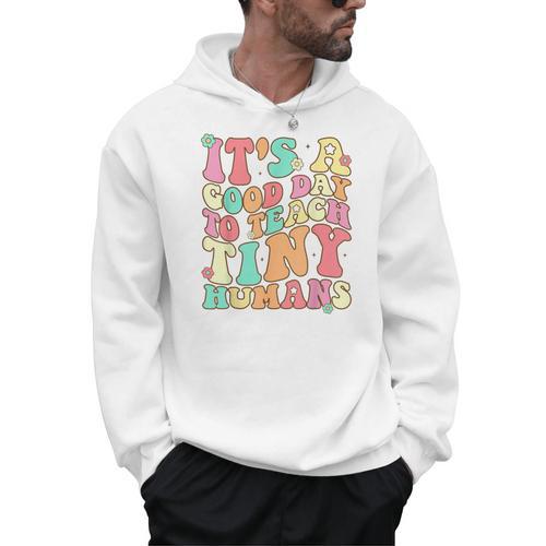 It's A Good Day To Teach Tiny Humans Teacher Teaching Men Hoodie - teacherstshirts.com UK