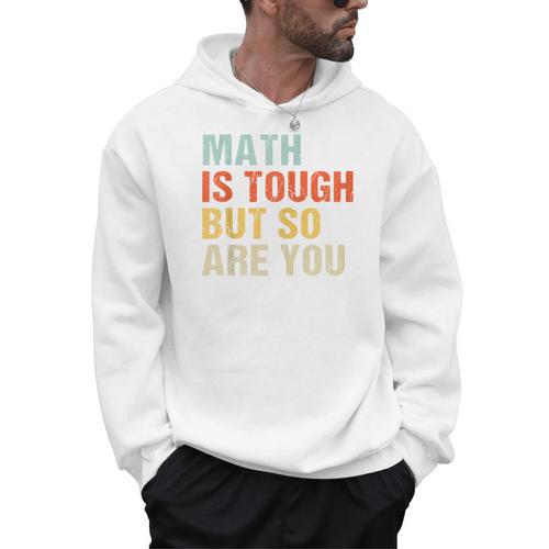 Math Teacher Quote Math Is Tough But So Are You Men Hoodie - teacherstshirts.com DE