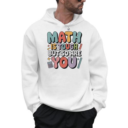 Math Is Tough But So Are You Motivational School Teacher Men Hoodie - teacherstshirts.com AU