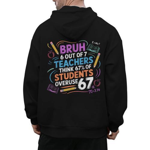 6 Out Of 7 Teachers Think 67 Of Students Overuse 67 Meme Men's Hoodie Back Print - teacherstshirts.com UK
