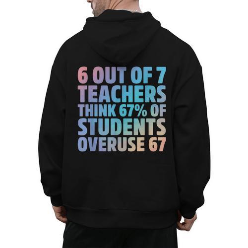 6 Out Of 7 Teachers Think 67 Of Students Overuse 67 Quote Men's Hoodie Back Print - teacherstshirts.com CA