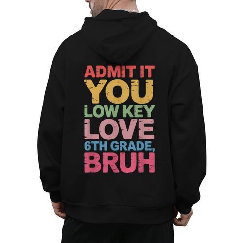 Admit It You Low Key Love 6th Grade Bruh Teacher Squad Life Men's Hoodie Back Print - teacherstshirts.com