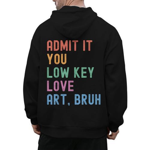 Admit It You Low Key Love Art Bruh Artist Art Teacher Men's Hoodie Back Print - teacherstshirts.com UK