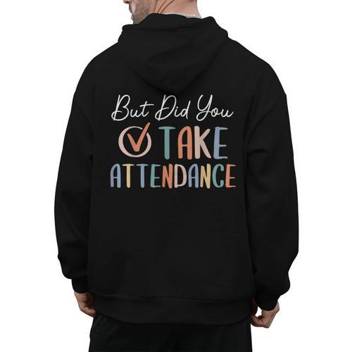 But Did You Take Attendance-Teacher School Secretary Team Men's Hoodie Back Print - teacherstshirts.com DE