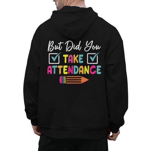 But Did You Take Attendance Teacher School Secretary Team Men's Hoodie Back Print - teacherstshirts.com DE