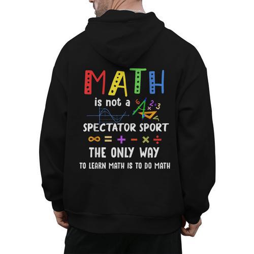Back To School Math Is Not A Spectator Sport Math Teacher Men's Hoodie Back Print - teacherstshirts.com